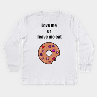 Love me or leave me eat Kids Long Sleeve T-Shirt